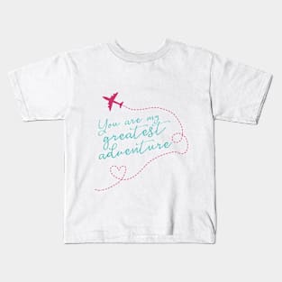 You Are My Greatest Adventure Love Quote for Valentines or Anniversary Kids T-Shirt